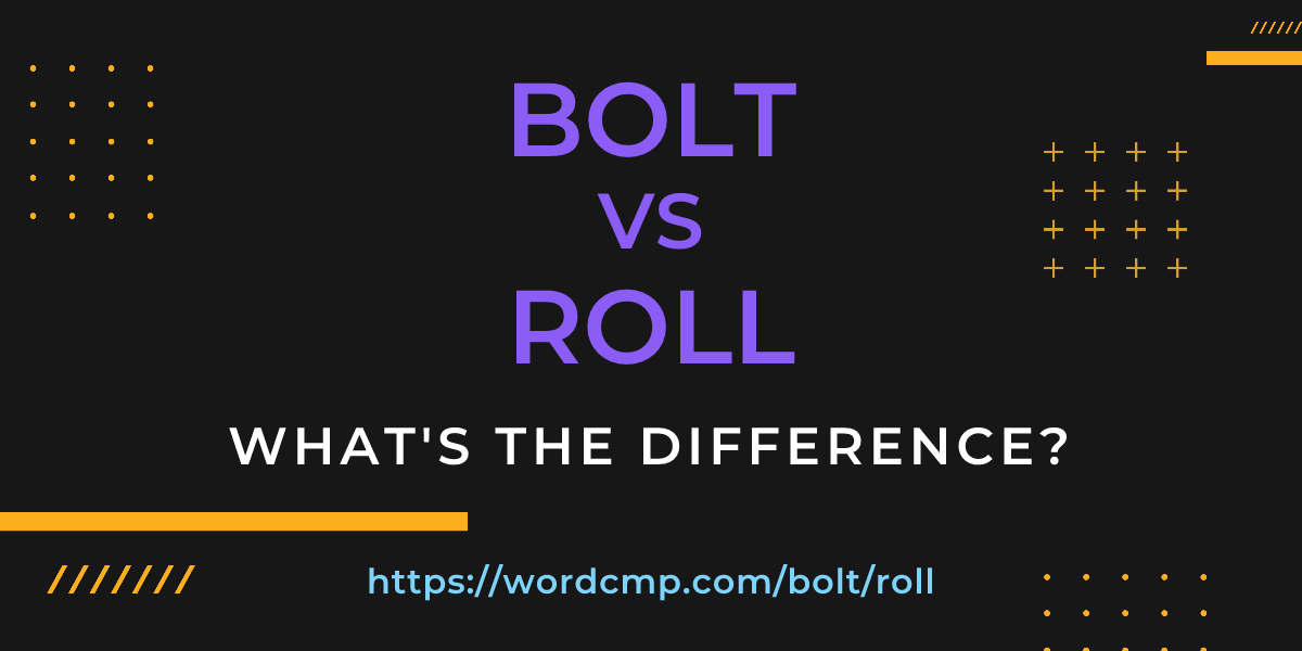 Difference between bolt and roll