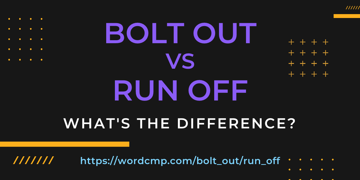Difference between bolt out and run off