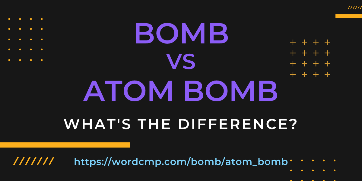 Difference between bomb and atom bomb