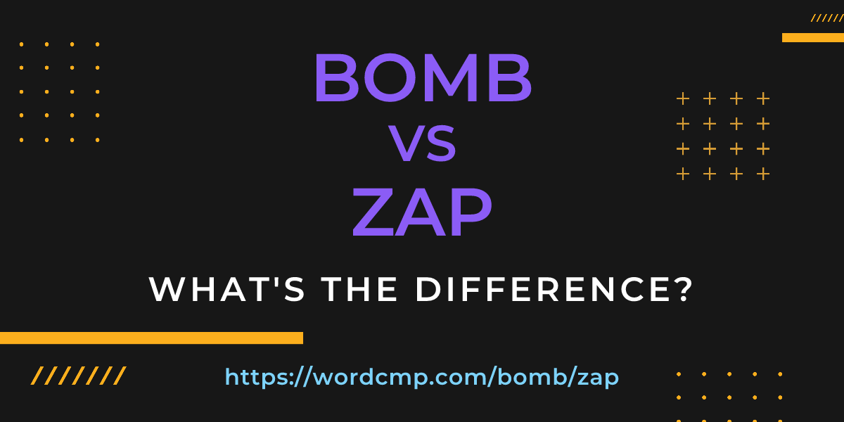 Difference between bomb and zap