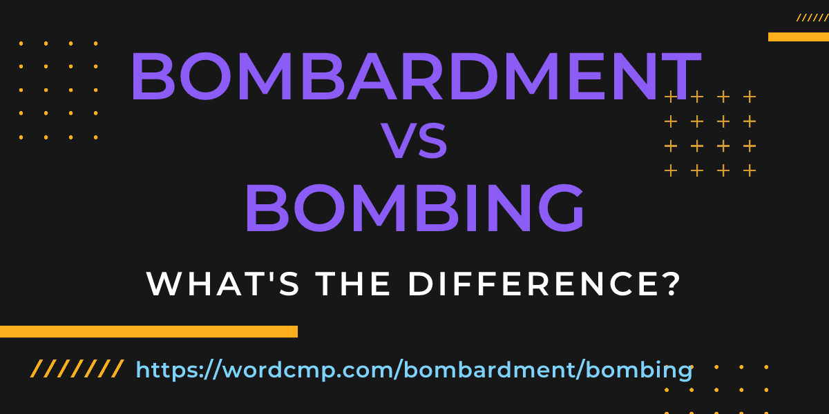 Difference between bombardment and bombing