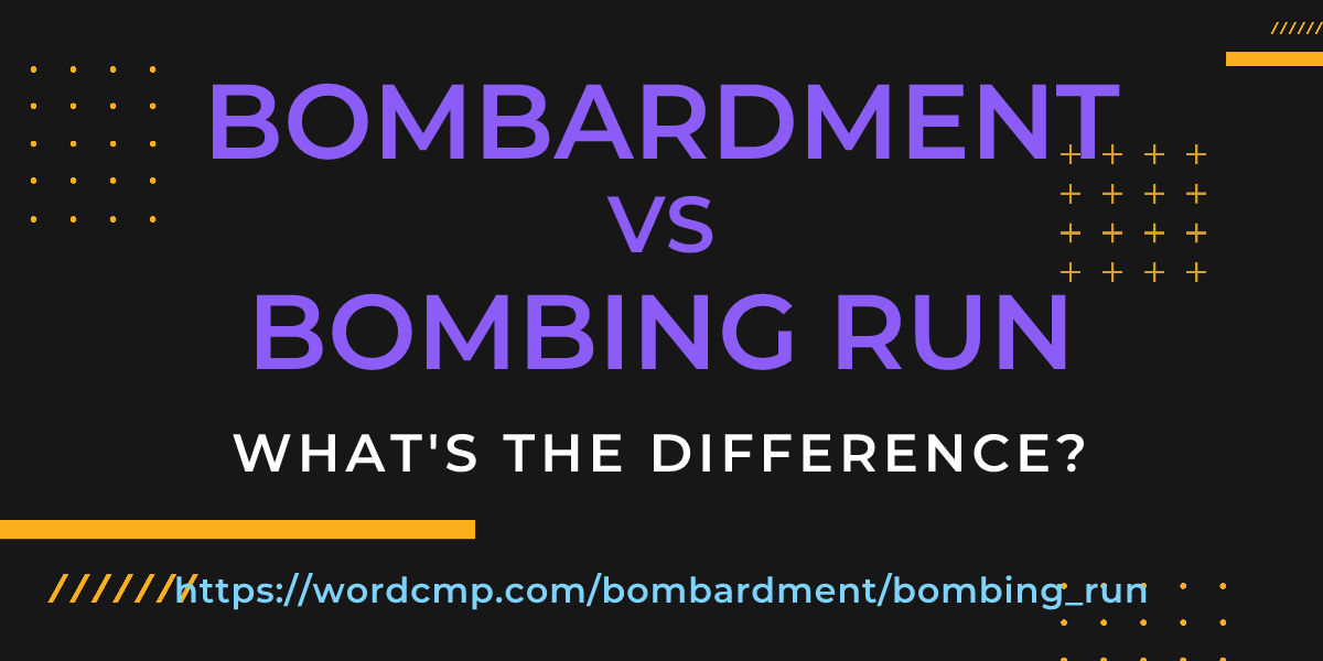 Difference between bombardment and bombing run