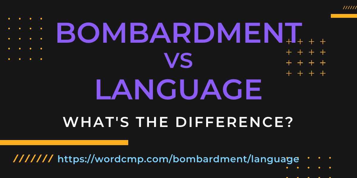 Difference between bombardment and language