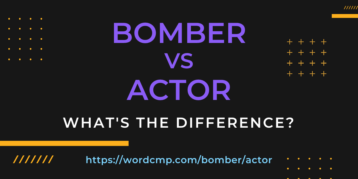 Difference between bomber and actor