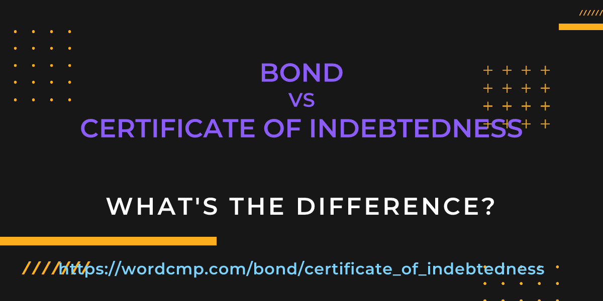 Difference between bond and certificate of indebtedness