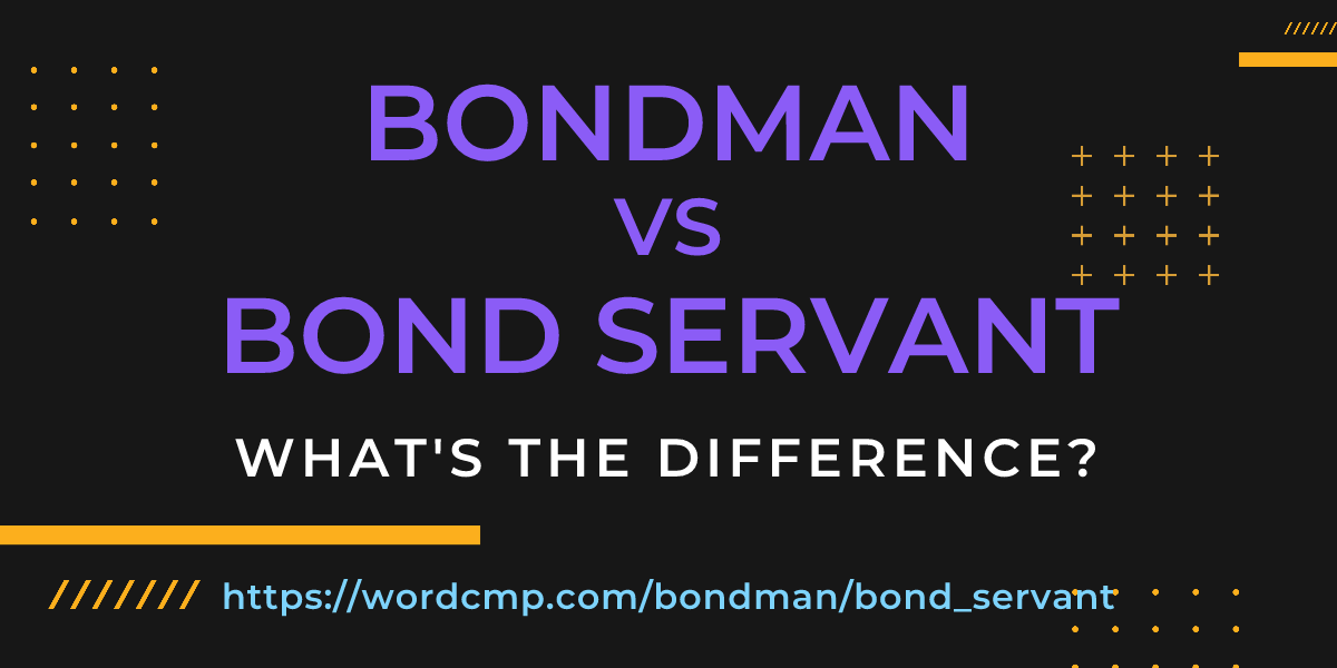 Difference between bondman and bond servant