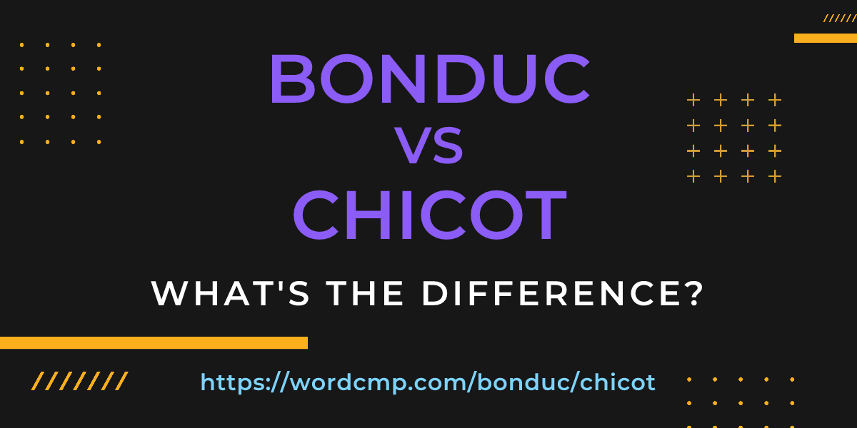 Difference between bonduc and chicot