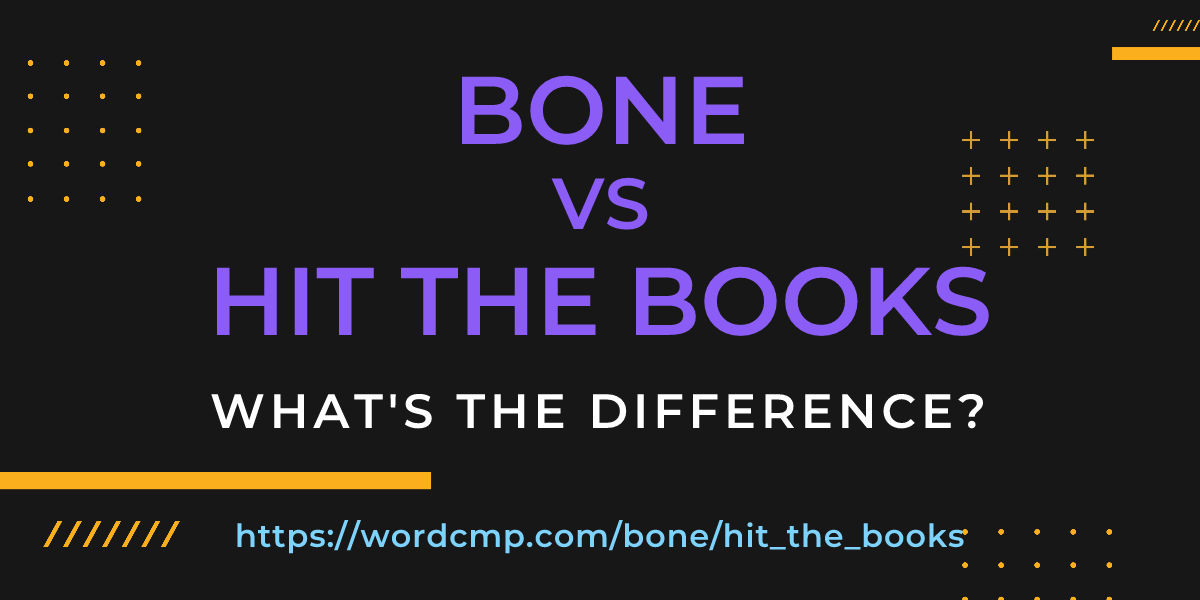 Difference between bone and hit the books