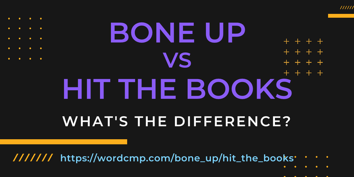 Difference between bone up and hit the books