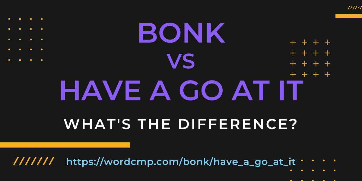 Difference between bonk and have a go at it