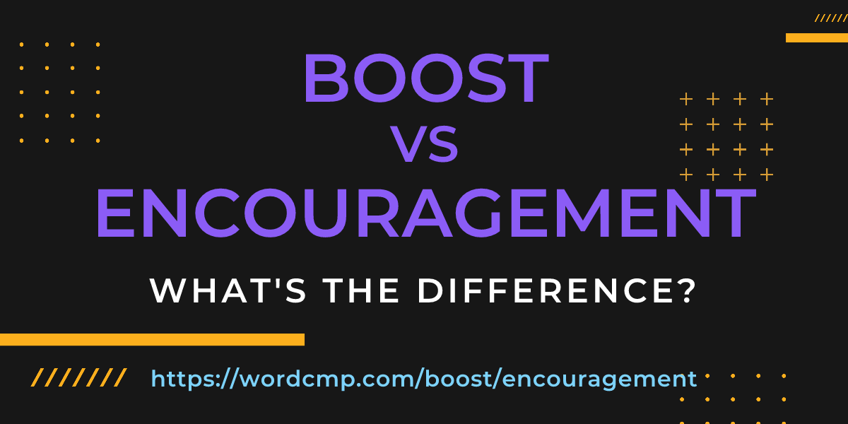 Difference between boost and encouragement