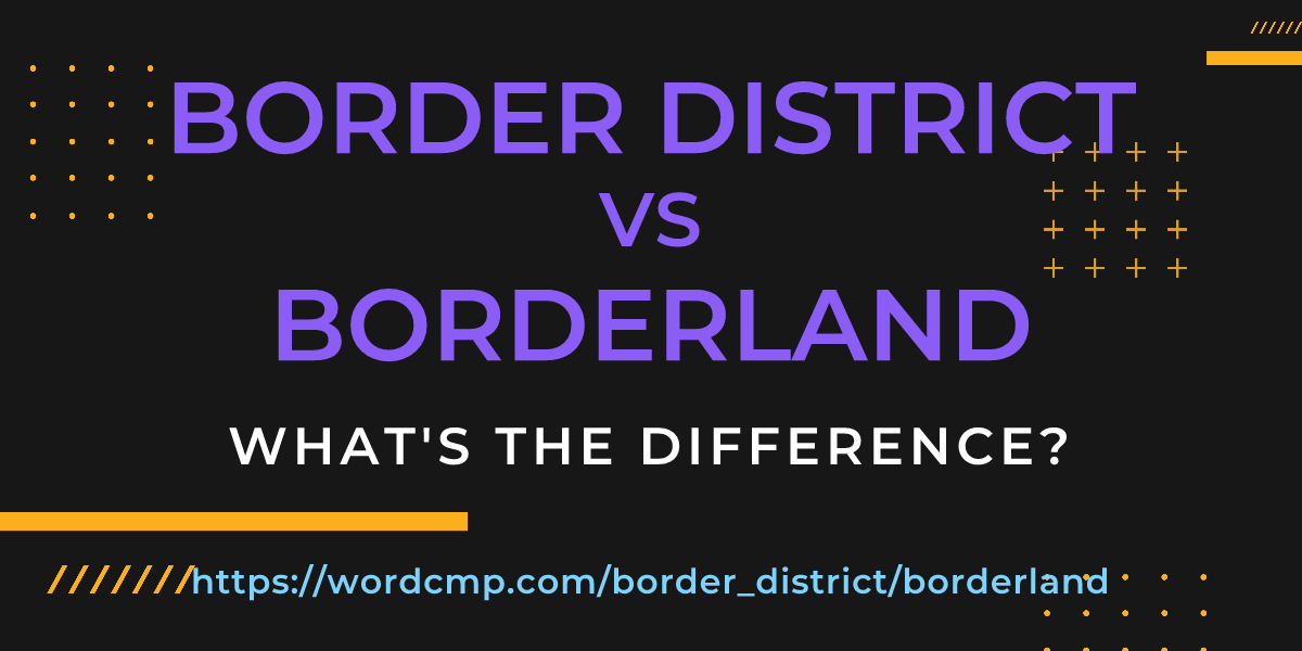 Difference between border district and borderland