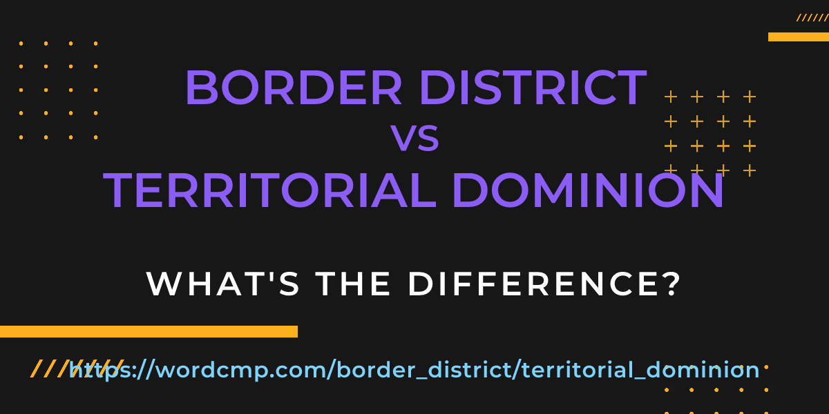 Difference between border district and territorial dominion