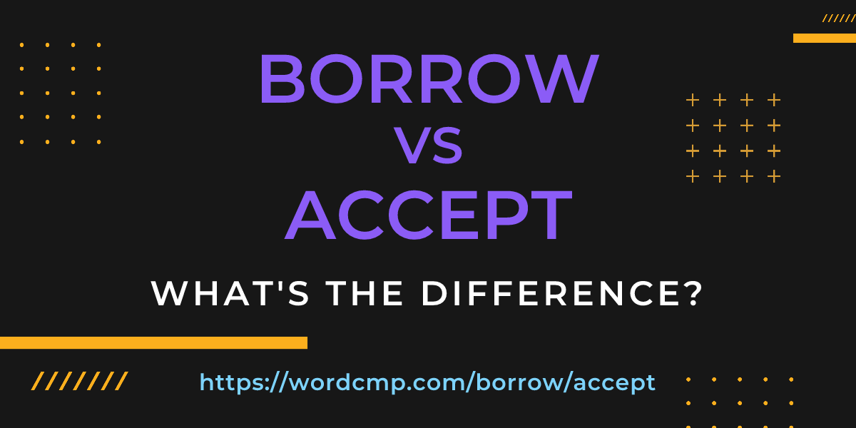 Difference between borrow and accept