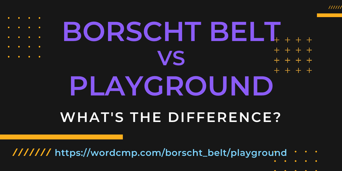 Difference between borscht belt and playground