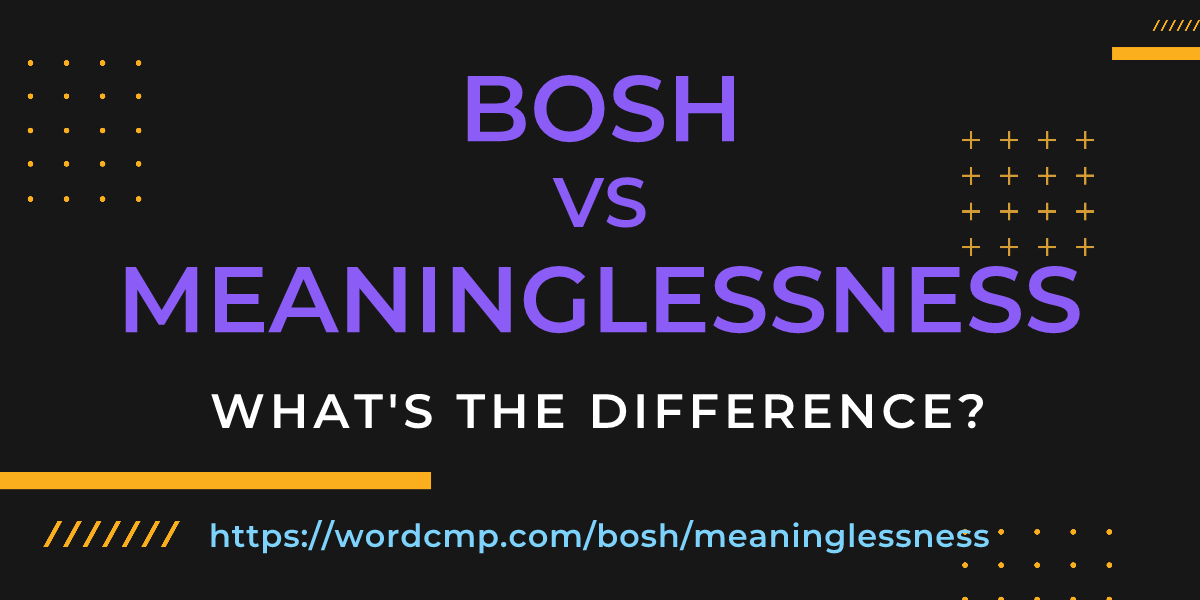Difference between bosh and meaninglessness
