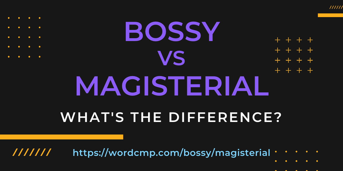 Difference between bossy and magisterial