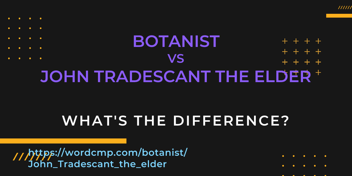 Difference between botanist and John Tradescant the elder