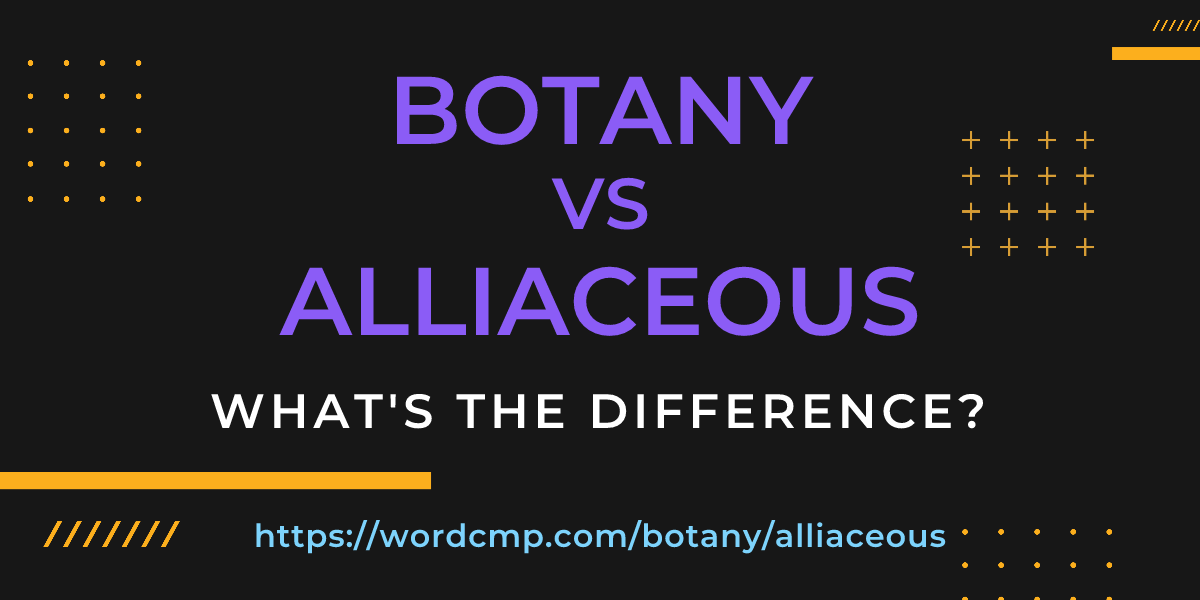 Difference between botany and alliaceous