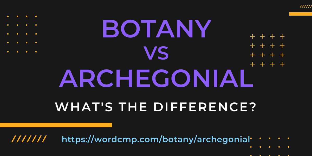 Difference between botany and archegonial
