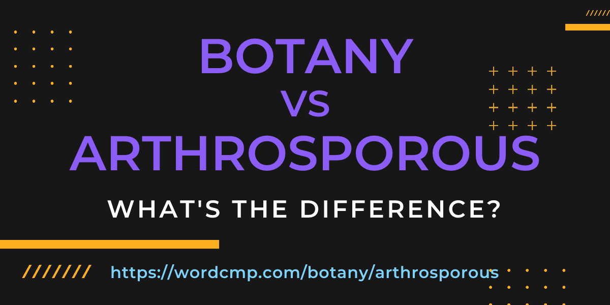 Difference between botany and arthrosporous