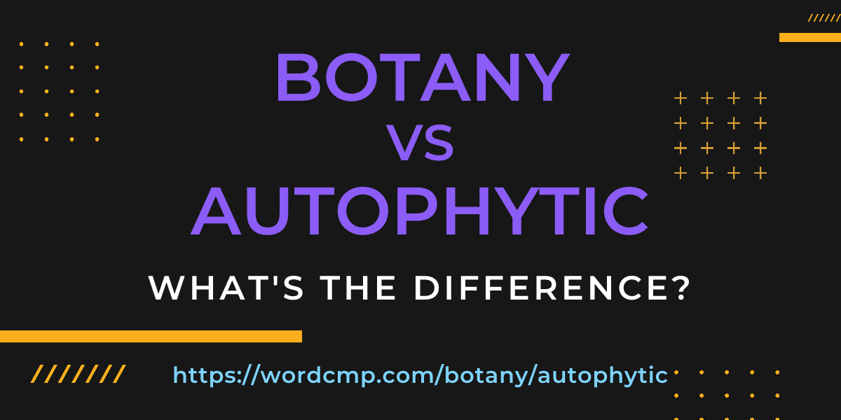 Difference between botany and autophytic
