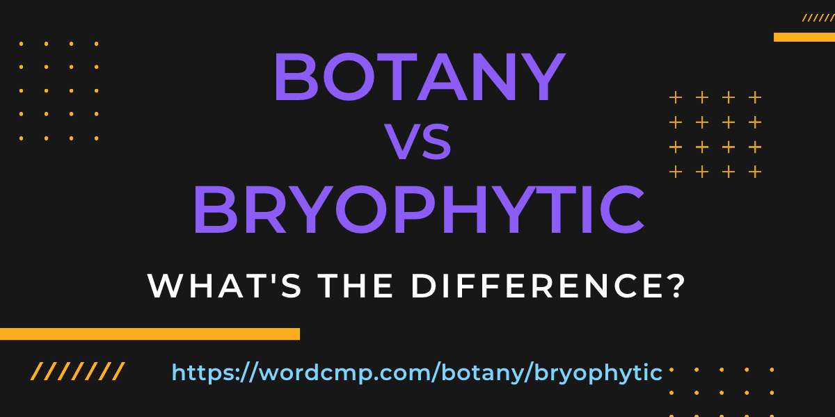 Difference between botany and bryophytic