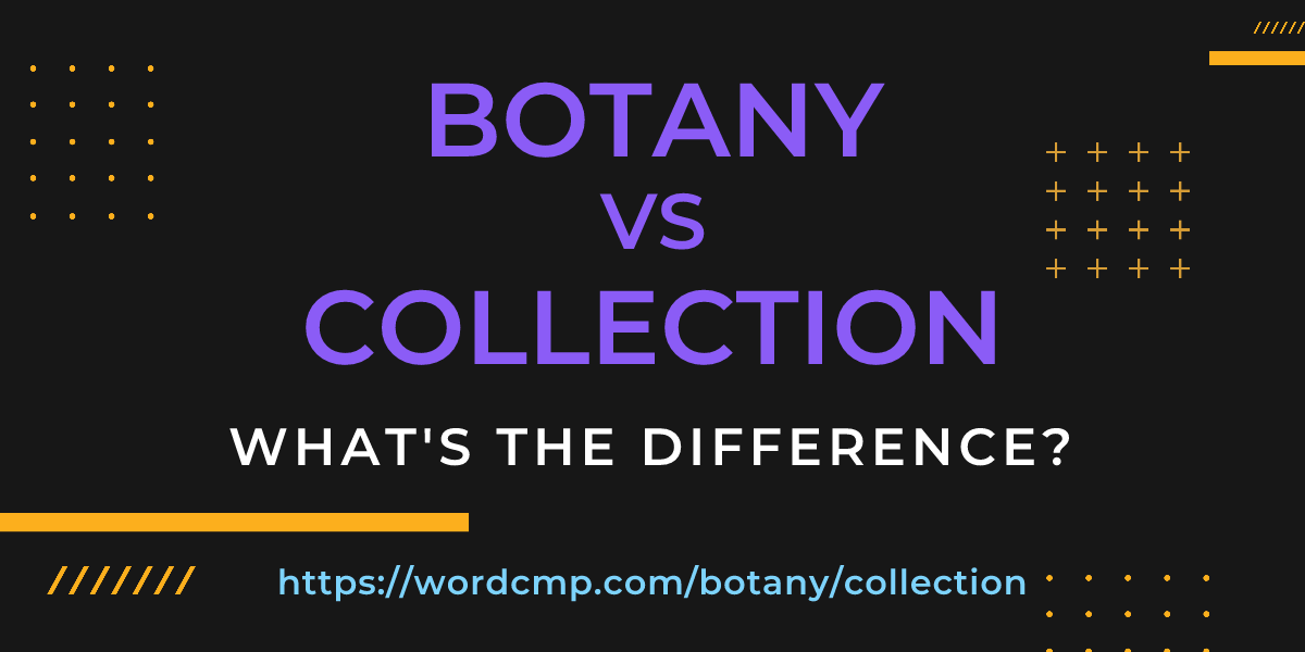 Difference between botany and collection