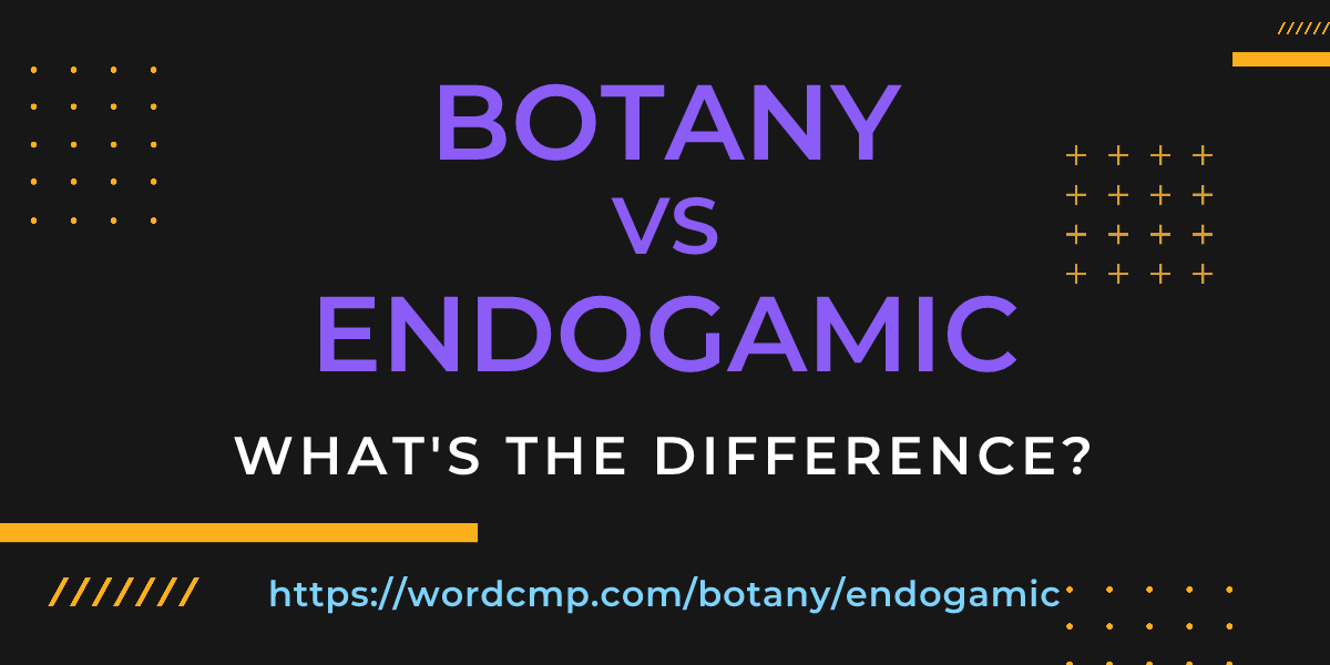 Difference between botany and endogamic