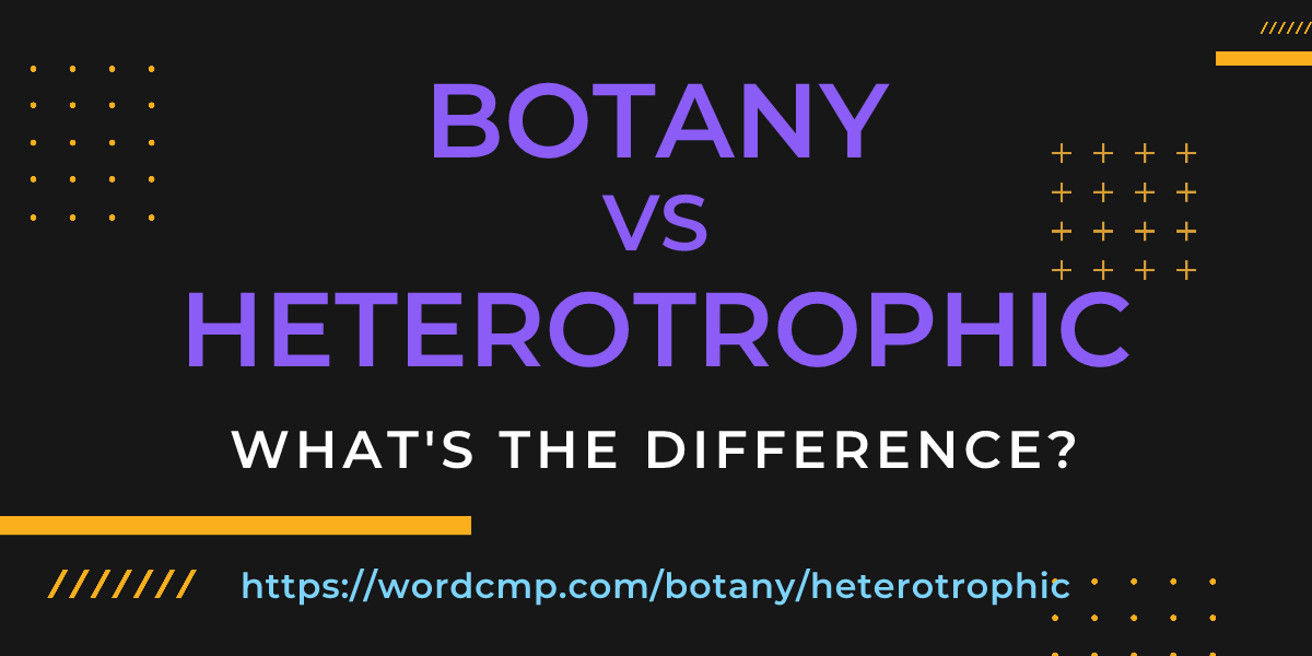 Difference between botany and heterotrophic