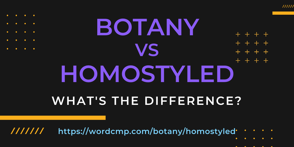 Difference between botany and homostyled