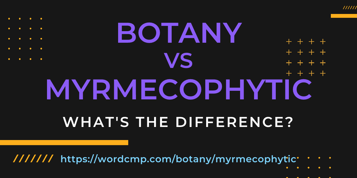 Difference between botany and myrmecophytic