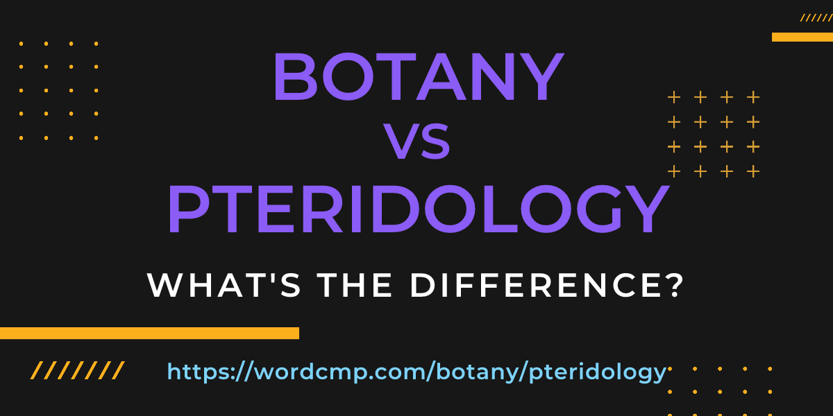 Difference between botany and pteridology