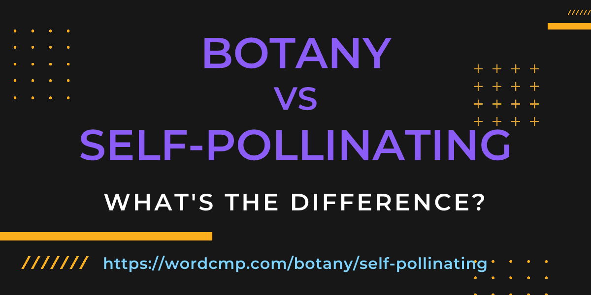 Difference between botany and self-pollinating