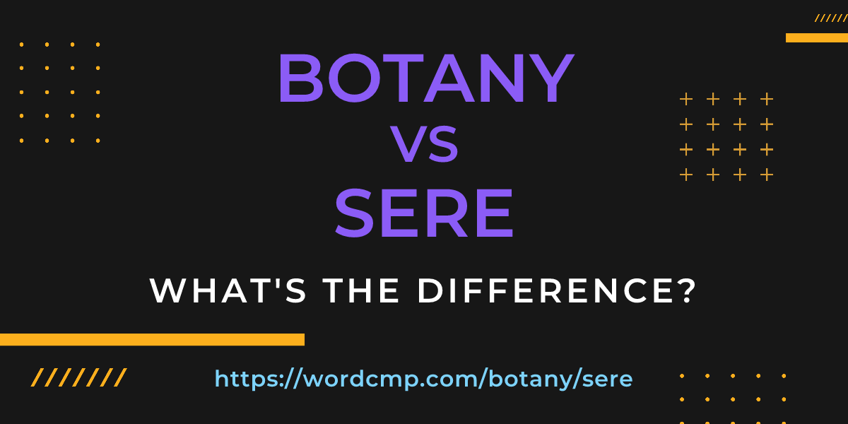 Difference between botany and sere