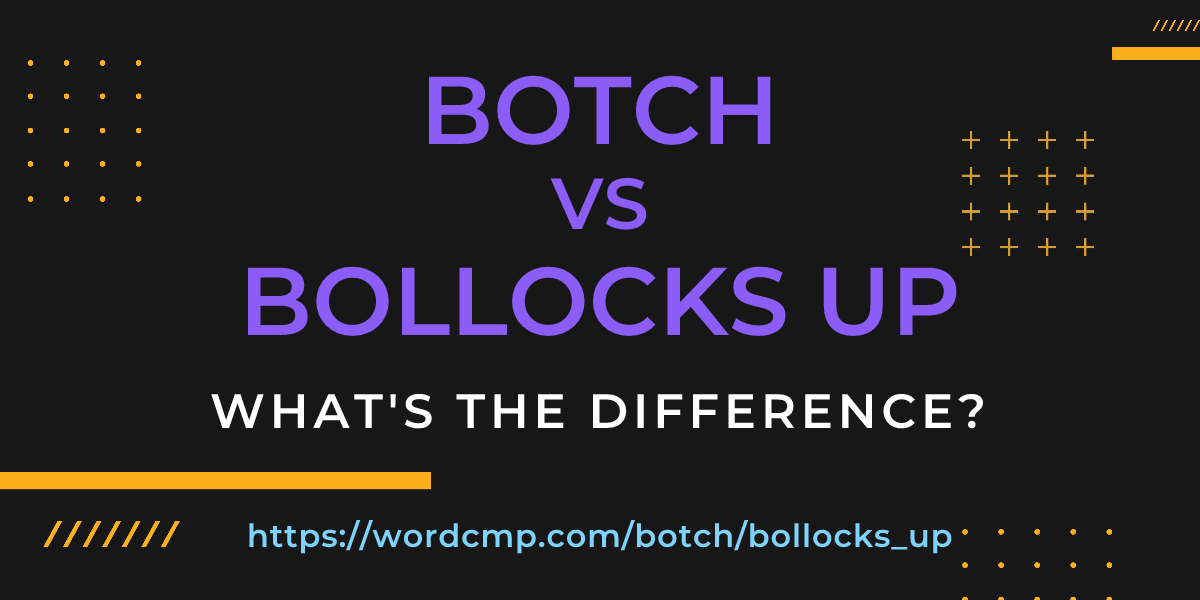 Difference between botch and bollocks up