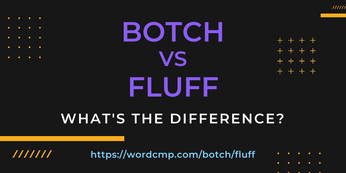 Difference between botch and fluff