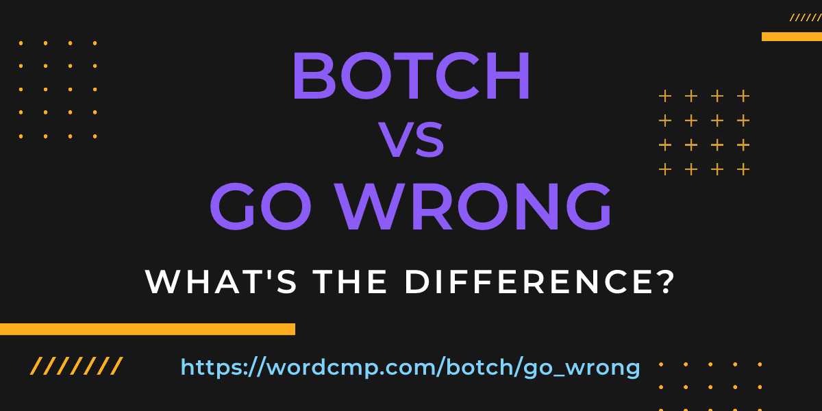 Difference between botch and go wrong