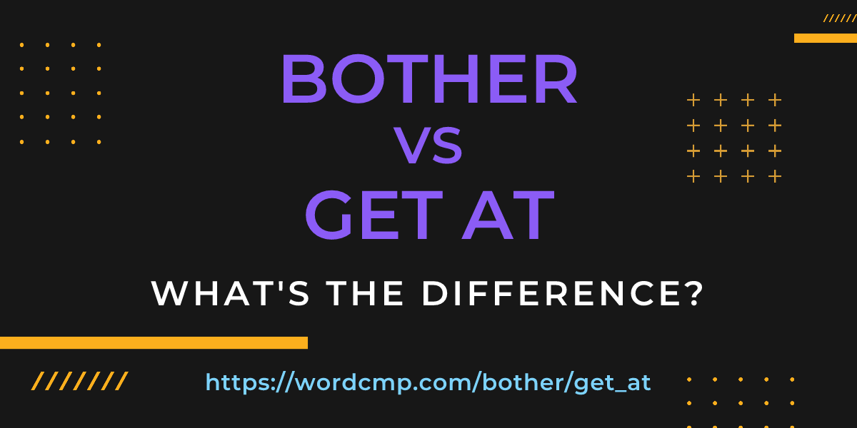 Difference between bother and get at
