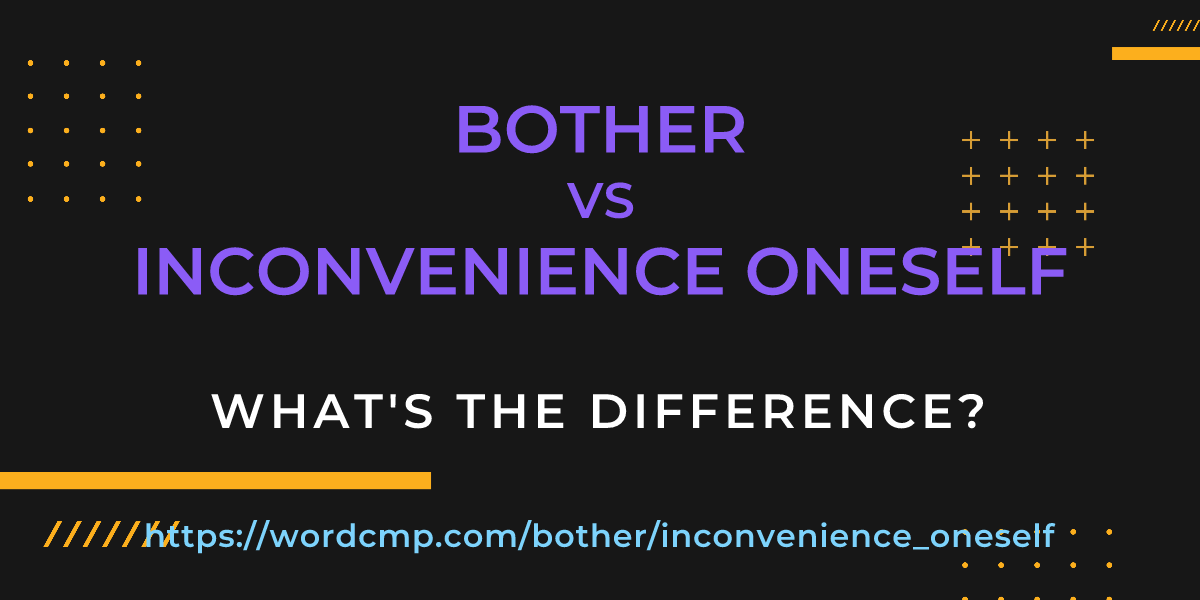 Difference between bother and inconvenience oneself