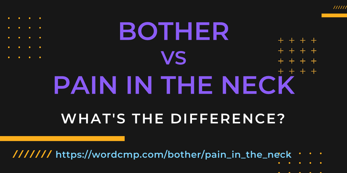 Difference between bother and pain in the neck