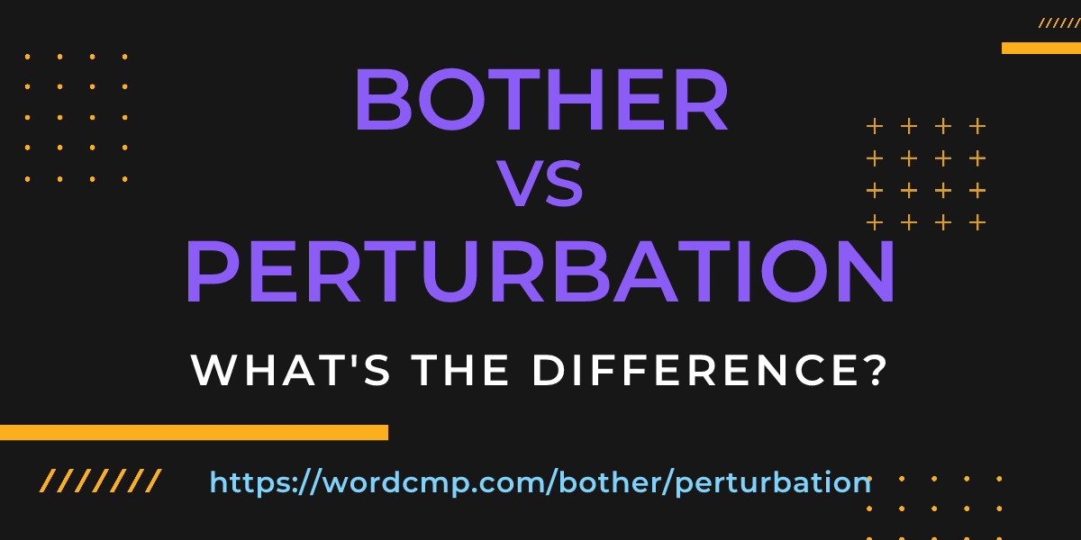 Difference between bother and perturbation