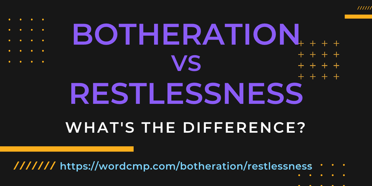 Difference between botheration and restlessness