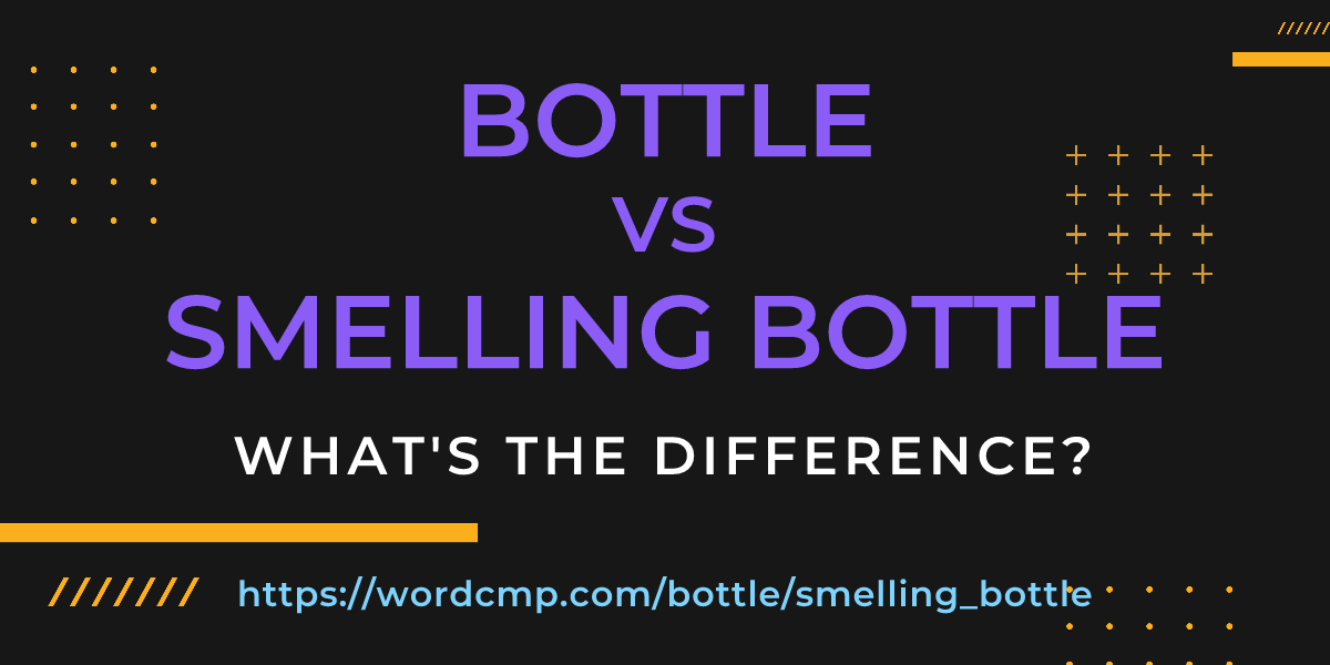 Difference between bottle and smelling bottle