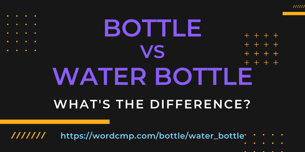 Difference between bottle and water bottle