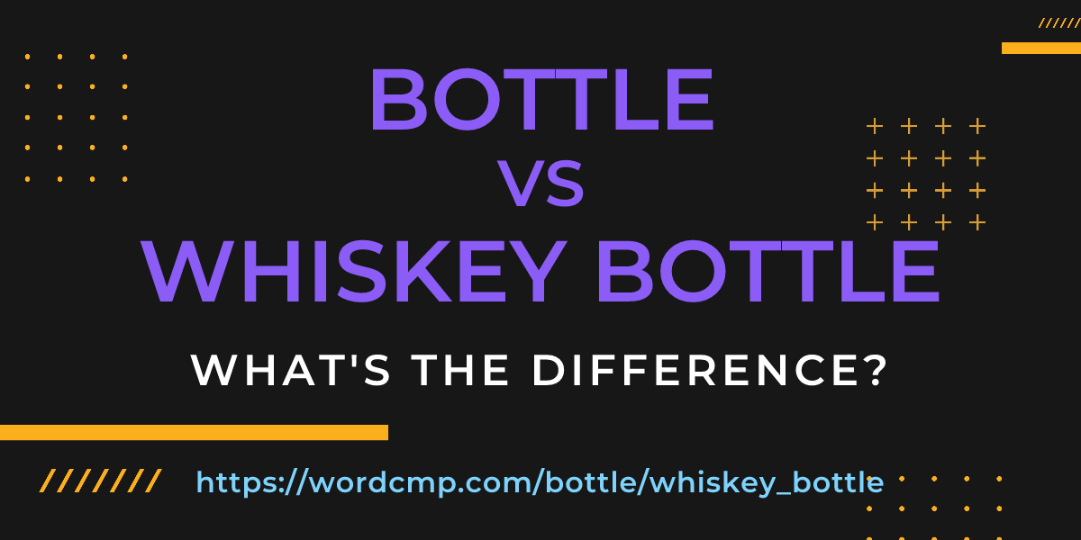 Difference between bottle and whiskey bottle