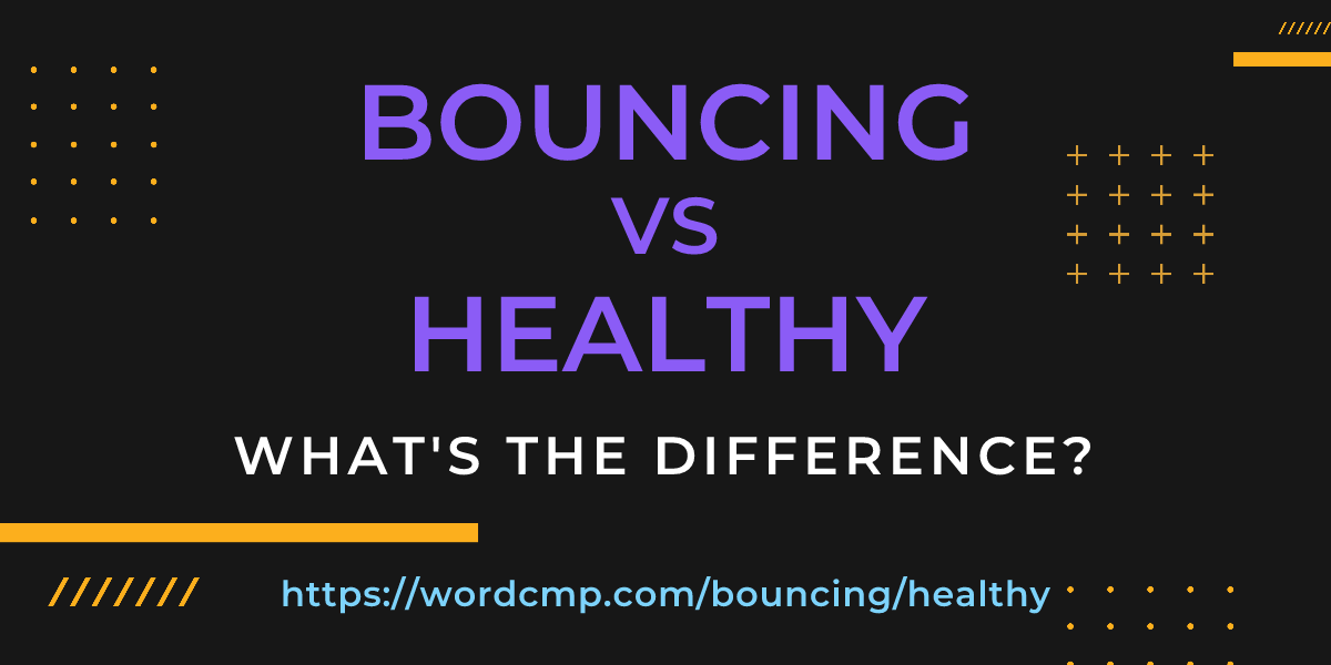 Difference between bouncing and healthy