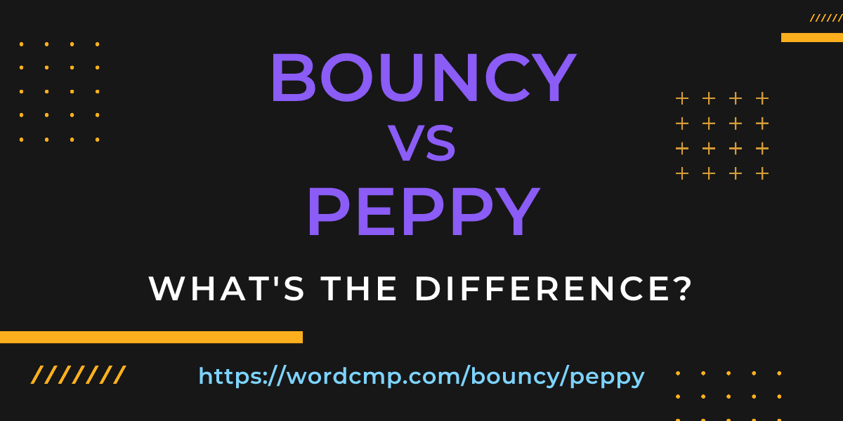 Difference between bouncy and peppy