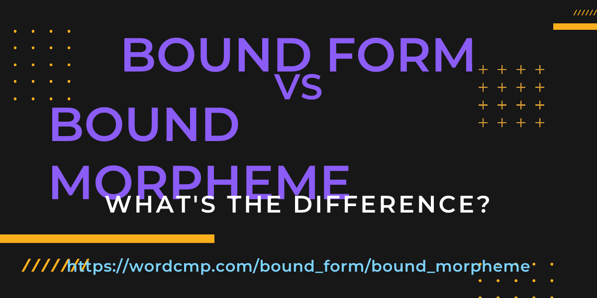 Difference between bound form and bound morpheme