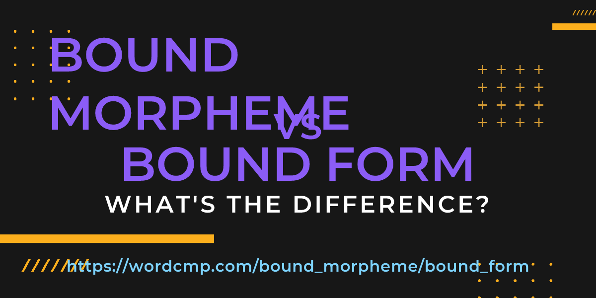 Difference between bound morpheme and bound form